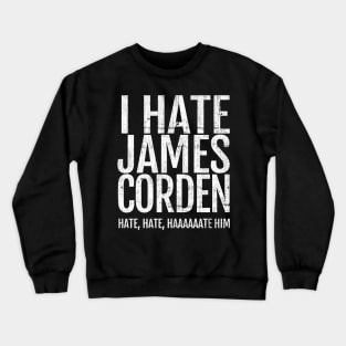 I Hate James Corden Crewneck Sweatshirt